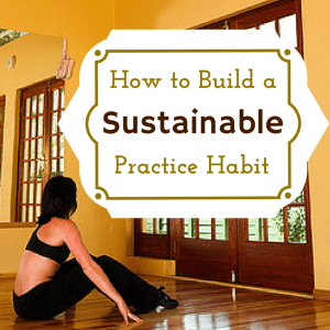 How to build a sustainable practice habit
